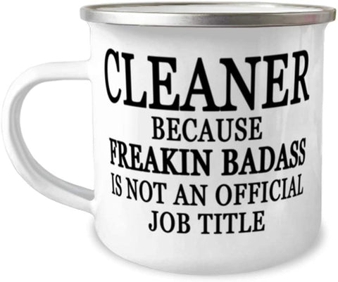 Cleaner because Freakin' Badass is NOT an Official Job Title - 12oz Novelty Stainless Steel Enamel Camper Mug - Unique Fun for Cleaner