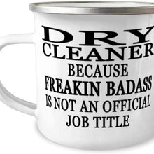 Dry cleaner because Freakin' Badass is NOT an Official Job Title - 12oz Novelty Stainless Steel Enamel Camper Mug - Unique Fun for Dry cleaner