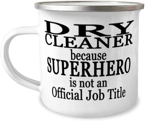 Dry cleaner because SUPERHERO is NOT an Official Job Title - 12oz Novelty Stainless Steel Enamel Camper Mug - Unique Fun for Dry cleaner
