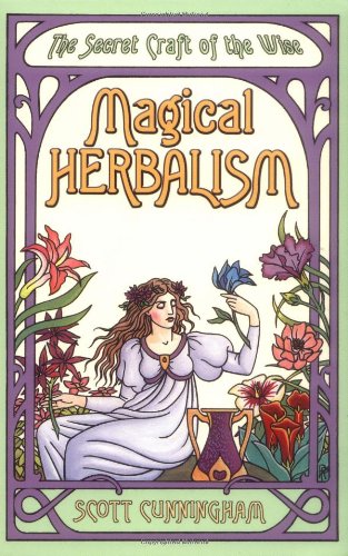 Magical Herbalism: The Secret Craft of the Wise (Llewellyn's Practical Magick Series)