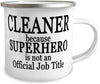 Cleaner because SUPERHERO is NOT an Official Job Title - 12oz Novelty Stainless Steel Enamel Camper Mug - Unique Fun for Cleaner