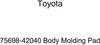 TOYOTA Genuine 75698-42040 Body Molding Pad
