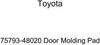 Genuine Toyota 75793-48020 Door Molding Pad