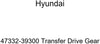 Genuine Hyundai 47332-39300 Transfer Drive Gear