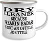 Dry cleaner because Freakin' Badass is NOT an Official Job Title - 12oz Novelty Stainless Steel Enamel Camper Mug - Unique Fun for Dry cleaner