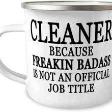 Cleaner because Freakin' Badass is NOT an Official Job Title - 12oz Novelty Stainless Steel Enamel Camper Mug - Unique Fun for Cleaner