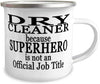 Dry cleaner because SUPERHERO is NOT an Official Job Title - 12oz Novelty Stainless Steel Enamel Camper Mug - Unique Fun for Dry cleaner