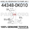 443480K010 Genuine Toyota HOSE, OIL RESERVOIR TO PUMP, NO.1 44348-0K010