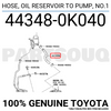 443480K040 Genuine Toyota HOSE, OIL RESERVOIR TO PUMP, NO.1 44348-0K040