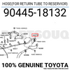 9044518132 Genuine Toyota HOSE(FOR RETURN TUBE TO RESERVIOR) 90445-18132